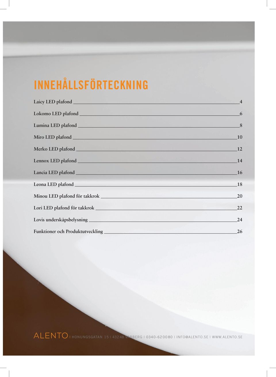 Minou LED plafond för takkrok 20 Lori LED plafond för takkrok 22 Lovis underskåpsbelysning 24