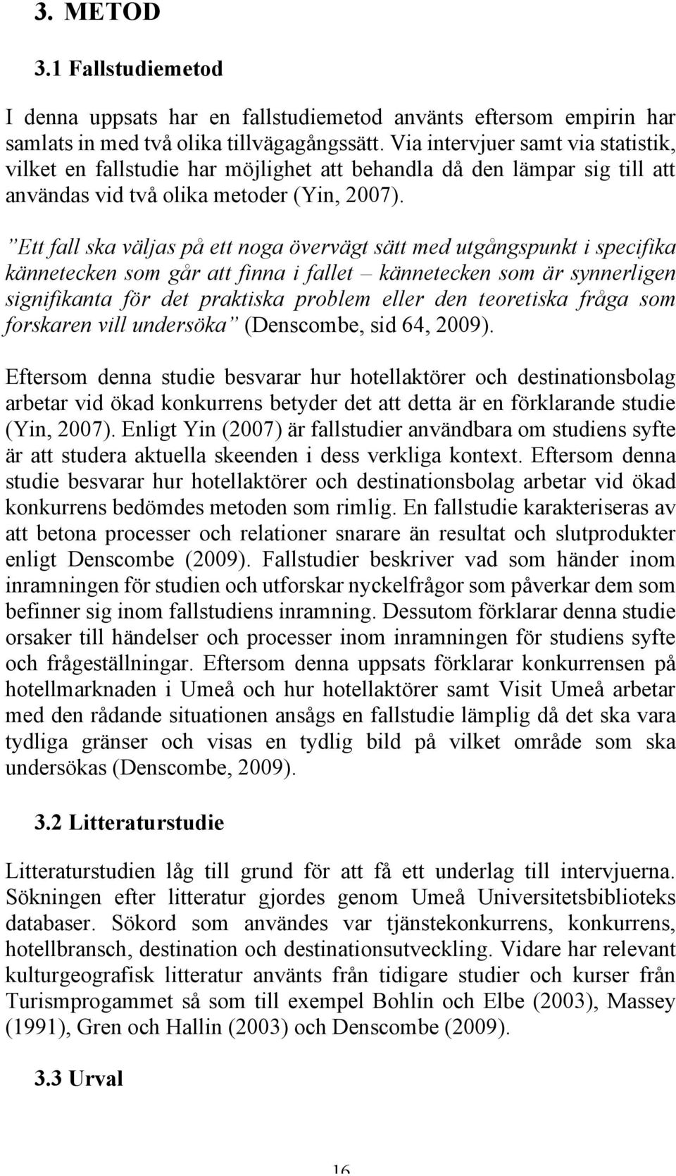 Ett fall ska väljas på ett noga övervägt sätt med utgångspunkt i specifika kännetecken som går att finna i fallet kännetecken som är synnerligen signifikanta för det praktiska problem eller den