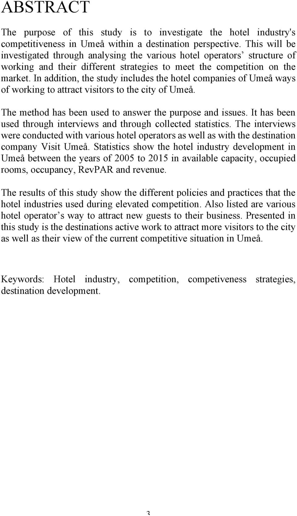 In addition, the study includes the hotel companies of Umeå ways of working to attract visitors to the city of Umeå. The method has been used to answer the purpose and issues.