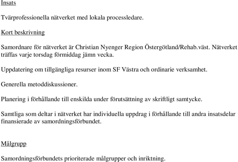 Generella metoddiskussioner. Planering i förhållande till enskilda under förutsättning av skriftligt samtycke.