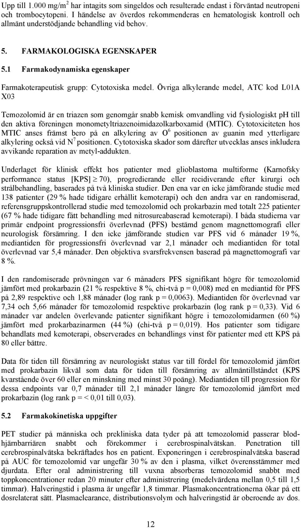 1 Farmakodynamiska egenskaper Farmakoterapeutisk grupp: Cytotoxiska medel.