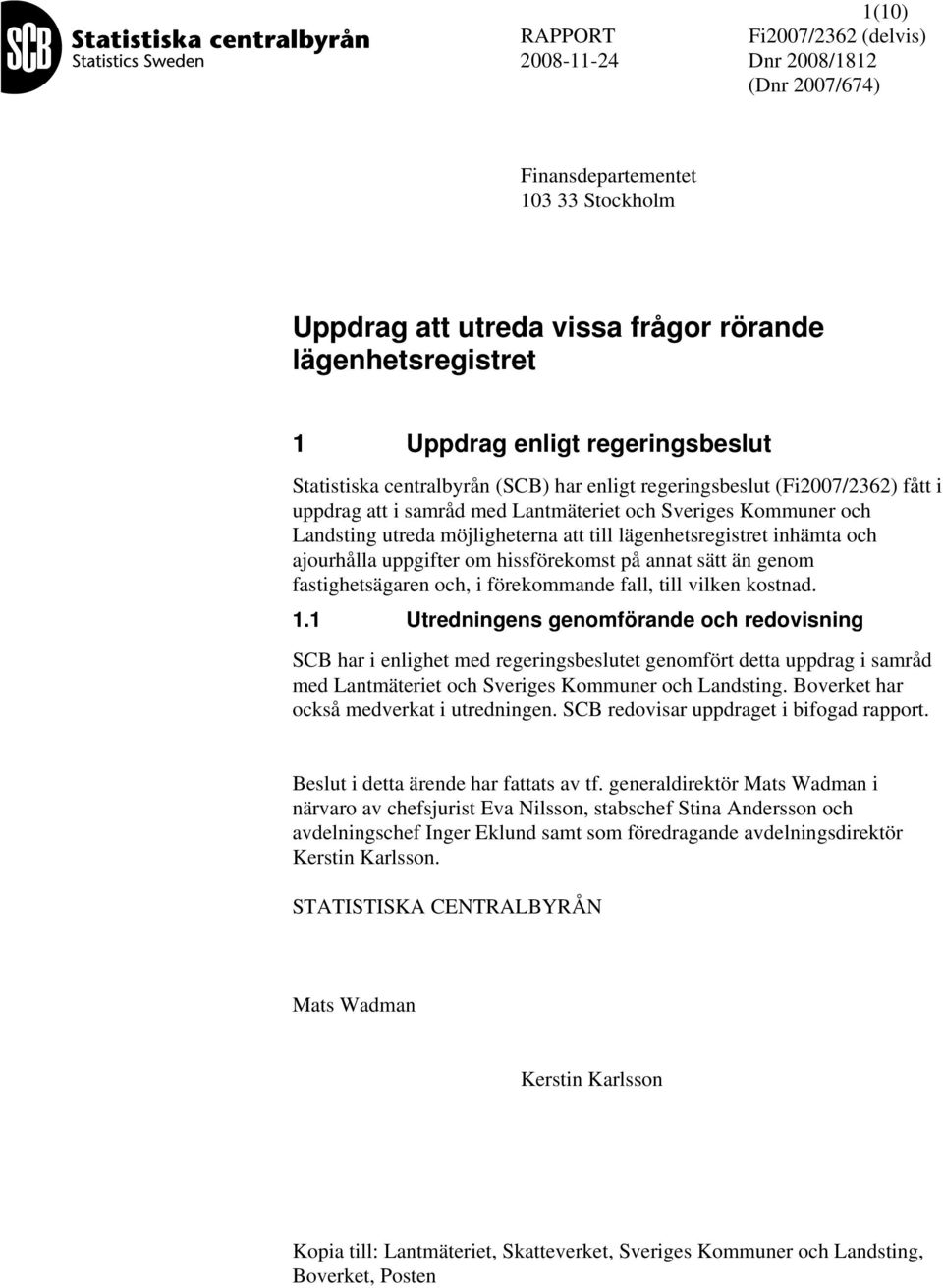annat sätt än genom fastighetsägaren och, i förekommande fall, till vilken kostnad. 1.