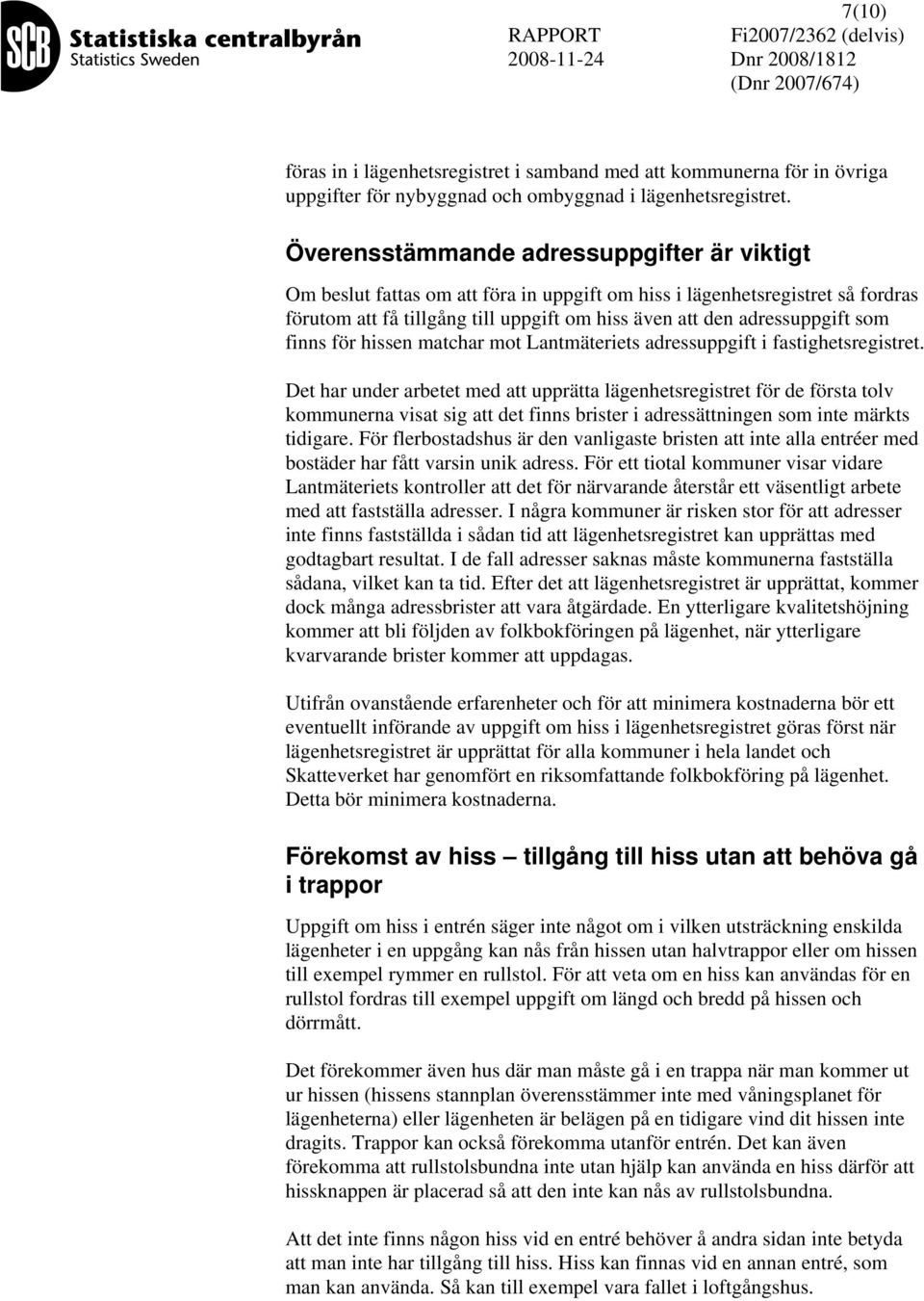 finns för hissen matchar mot Lantmäteriets adressuppgift i fastighetsregistret.