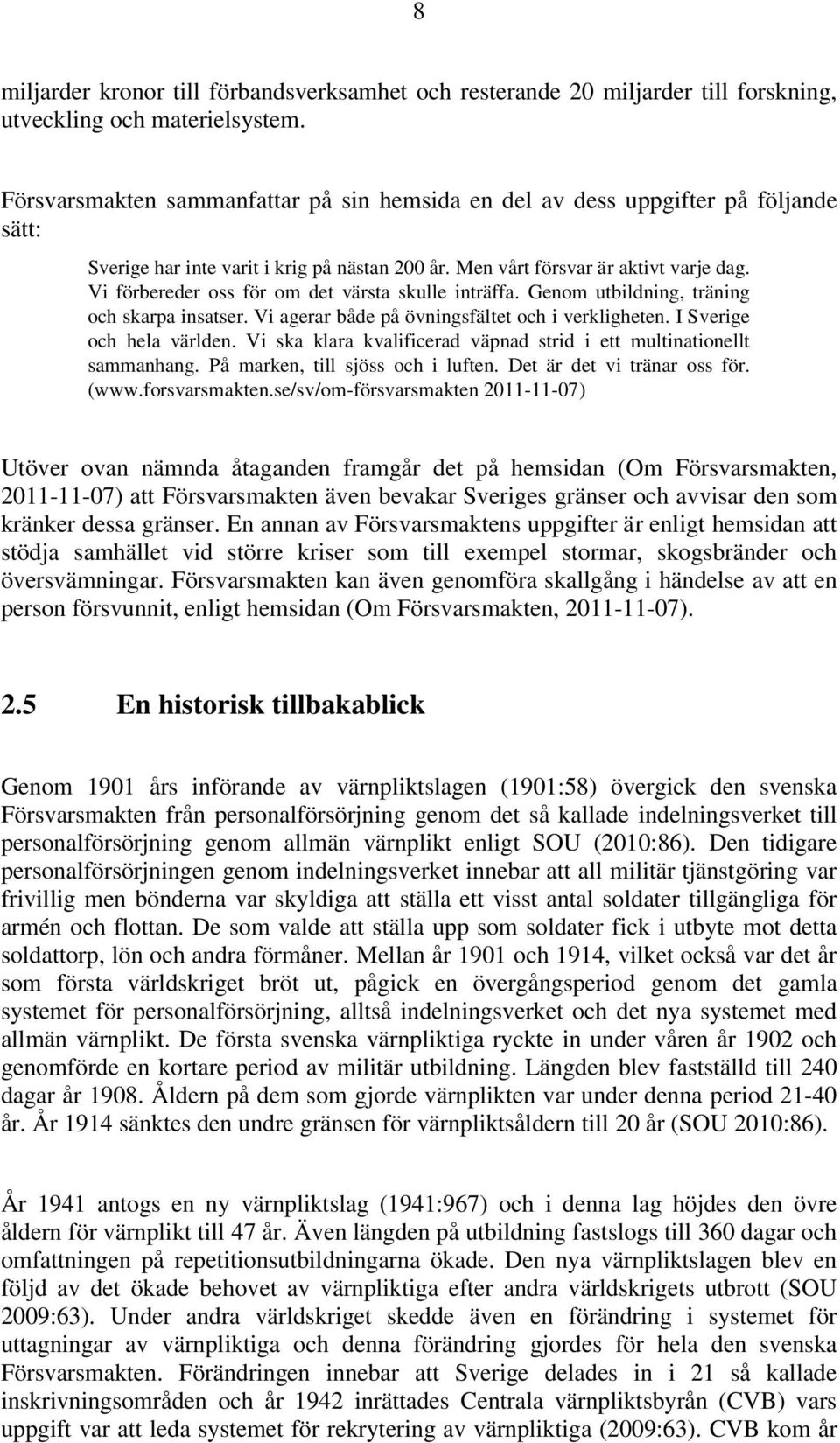 Vi förbereder oss för om det värsta skulle inträffa. Genom utbildning, träning och skarpa insatser. Vi agerar både på övningsfältet och i verkligheten. I Sverige och hela världen.