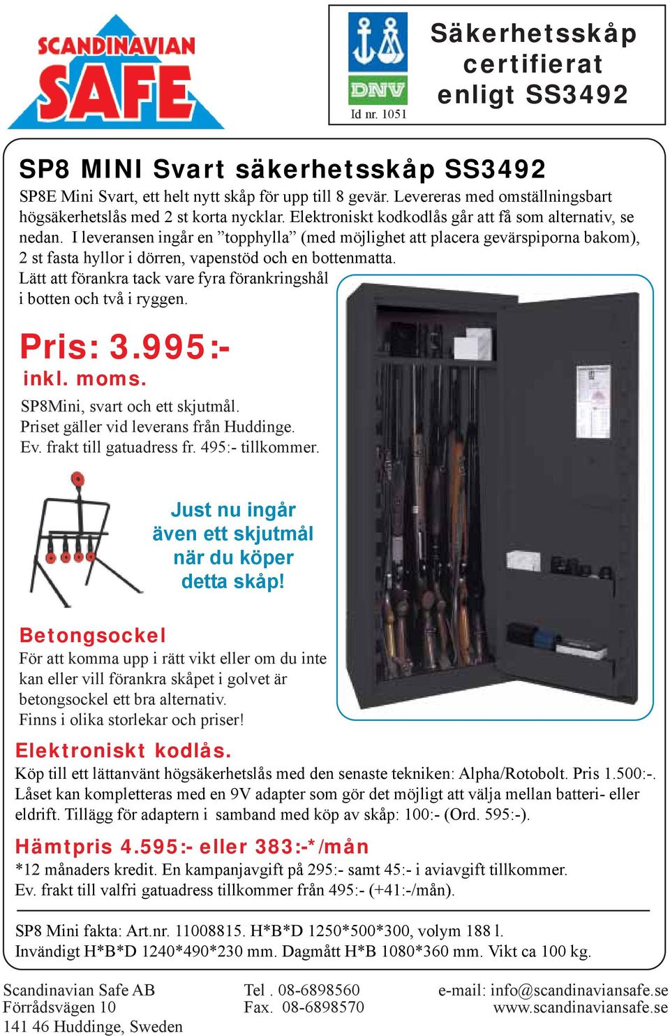 Lätt att förankra tack vare fyra förankringshål i botten och två i ryggen. Pris: 3.995:- inkl. moms. SP8Mini, svart och ett skjutmål.