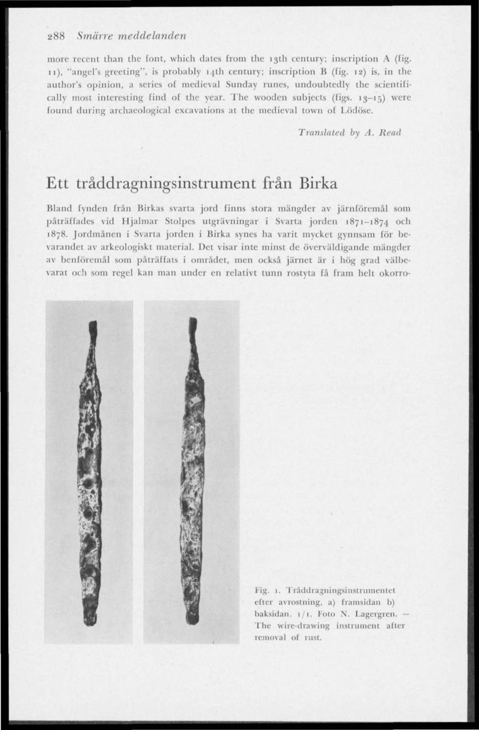 13-15) were found during archaeological excavations at the medieval town of Lödöse. Translated hy A.