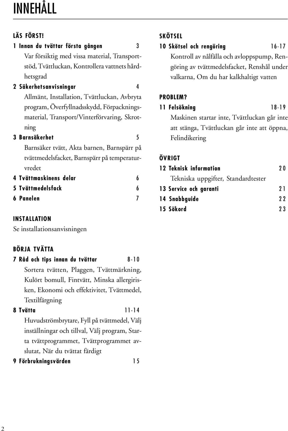 program, Överfyllnadsskydd, Förpackningsmaterial, Transport/Vinterförvaring, Skrotning 3 Barnsäkerhet 5 Barnsäker tvätt, Akta barnen, Barnspärr på tvättmedelsfacket, Barnspärr på temperaturvredet 4