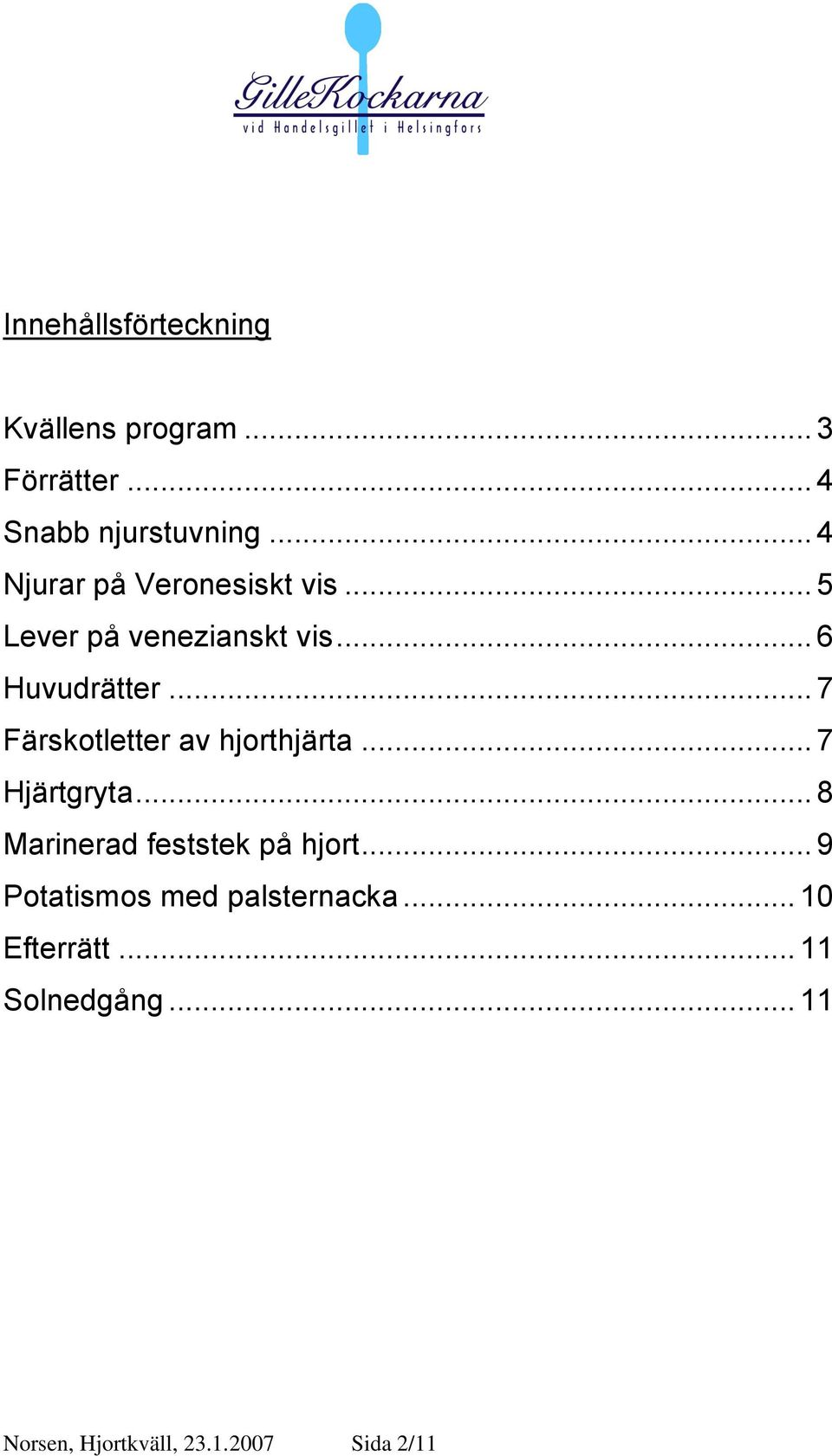 .. 7 Färskotletter av hjorthjärta... 7 Hjärtgryta... 8 Marinerad feststek på hjort.