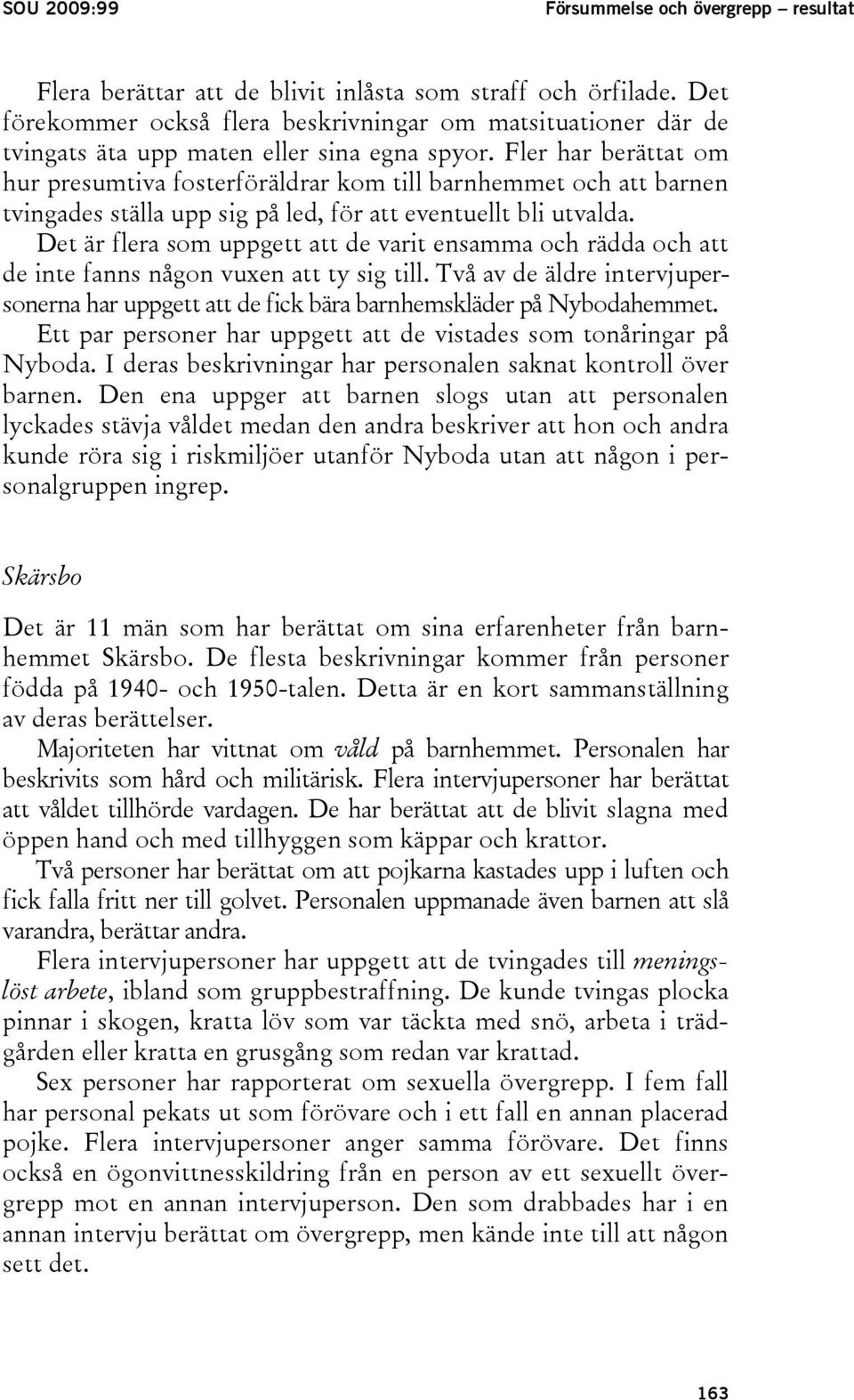 Fler har berättat om hur presumtiva fosterföräldrar kom till barnhemmet och att barnen tvingades ställa upp sig på led, för att eventuellt bli utvalda.