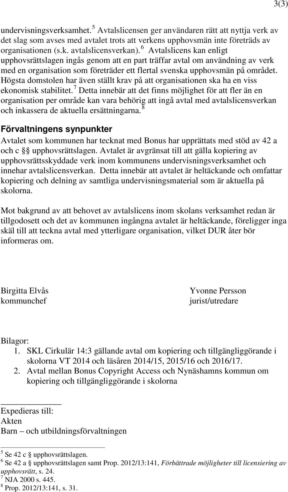 Högsta domstolen har även ställt krav på att organisationen ska ha en viss ekonomisk stabilitet.