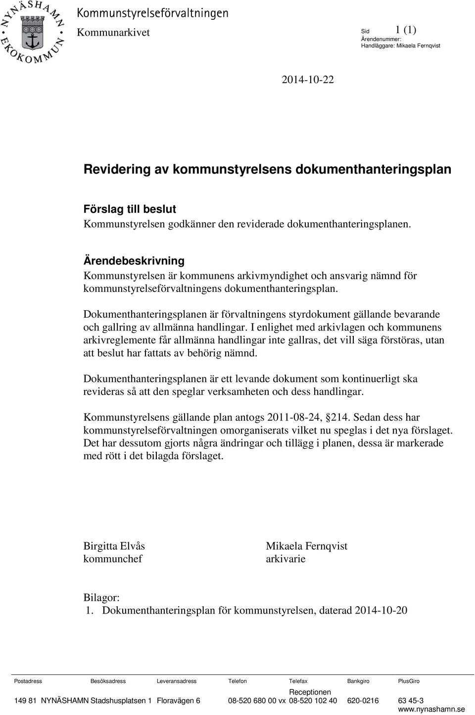Dokumenthanteringsplanen är förvaltningens styrdokument gällande bevarande och gallring av allmänna handlingar.