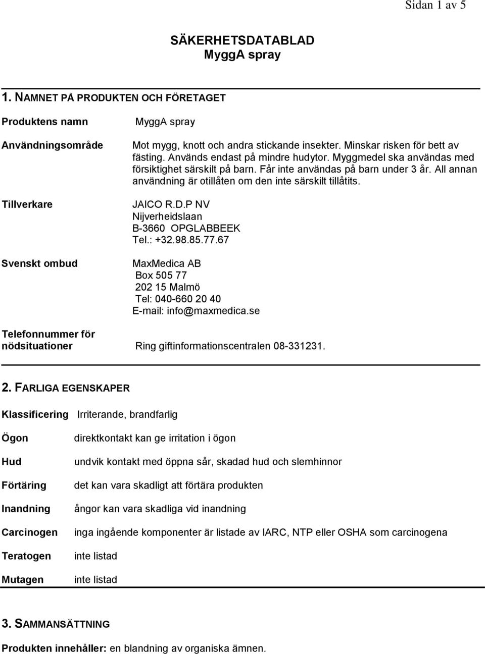 All annan användning är otillåten om den inte särskilt tillåtits. JAICO R.D.P NV Nijverheidslaan B-3660 OPGLABBEEK Tel.: +32.98.85.77.