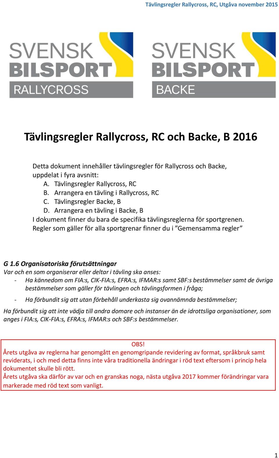 Regler som gäller för alla sportgrenar finner du i Gemensamma regler G 1.