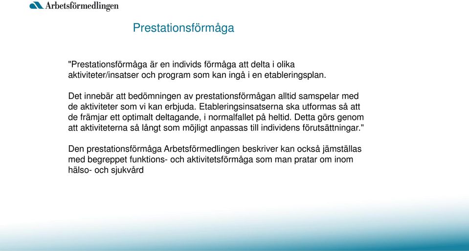 Etableringsinsatserna ska utformas så att de främjar ett optimalt deltagande, i normalfallet på heltid.