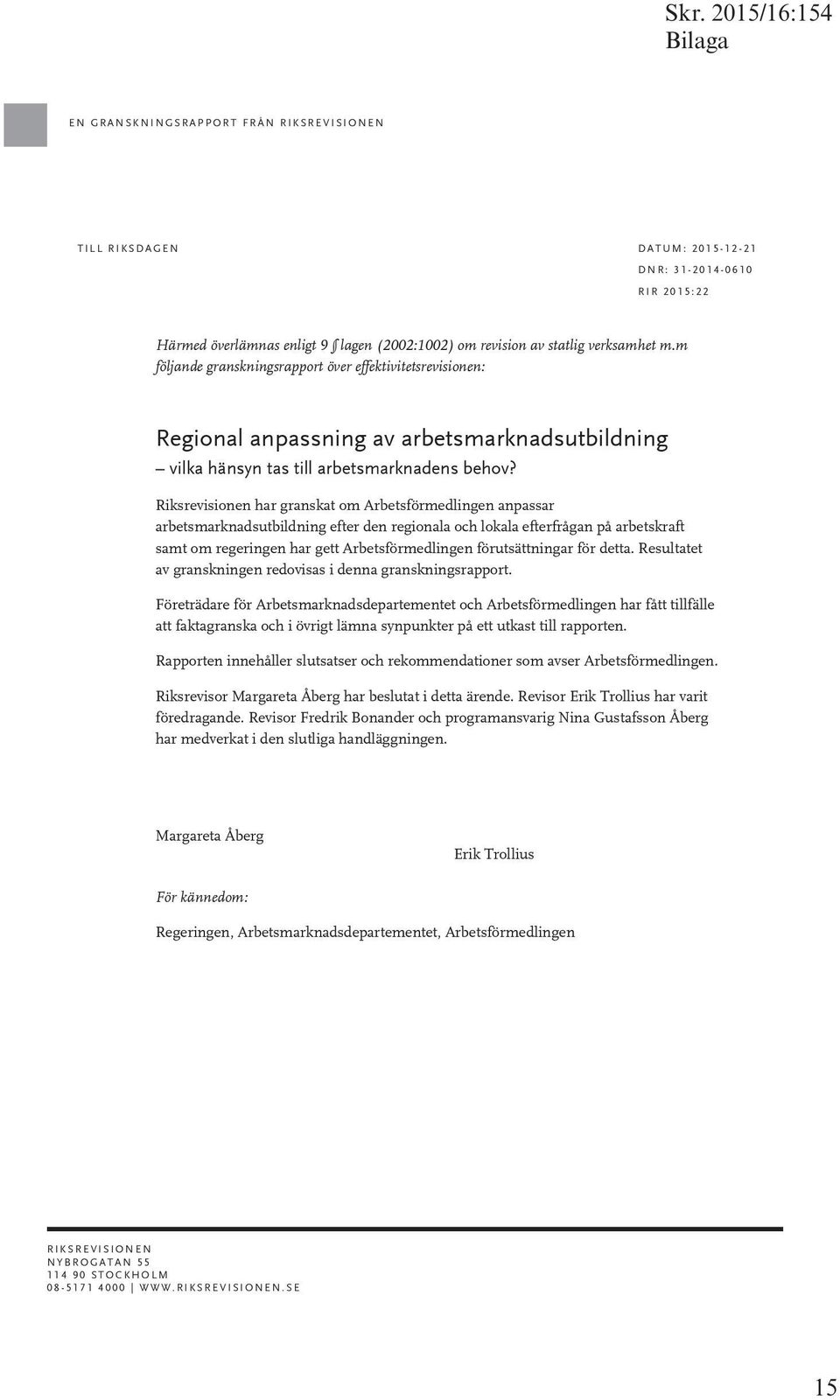 Riksrevisionen har granskat om Arbetsförmedlingen anpassar arbetsmarknadsutbildning efter den regionala och lokala efterfrågan på arbetskraft samt om regeringen har gett Arbetsförmedlingen