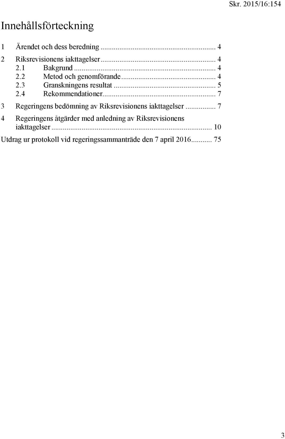 .. 7 3 Regeringens bedömning av Riksrevisionens iakttagelser.