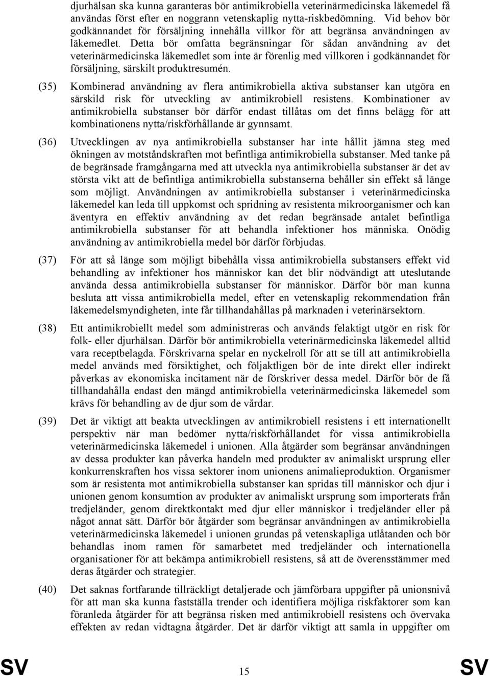 Detta bör omfatta begränsningar för sådan användning av det veterinärmedicinska läkemedlet som inte är förenlig med villkoren i godkännandet för försäljning, särskilt produktresumén.