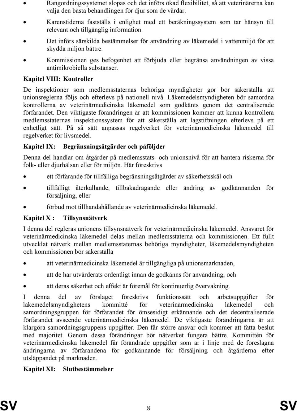 Det införs särskilda bestämmelser för användning av läkemedel i vattenmiljö för att skydda miljön bättre.