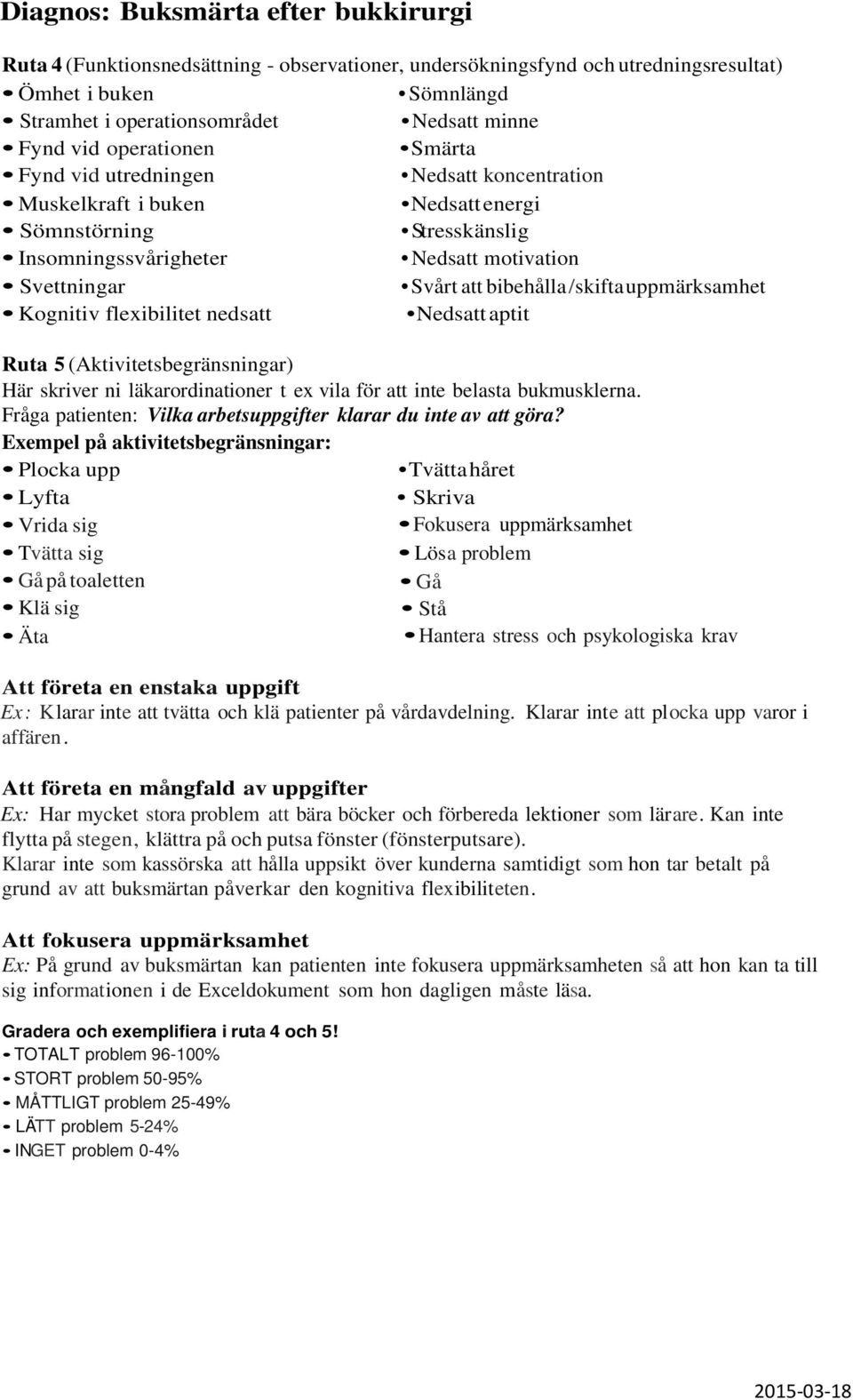 att inte belasta bukmusklerna.