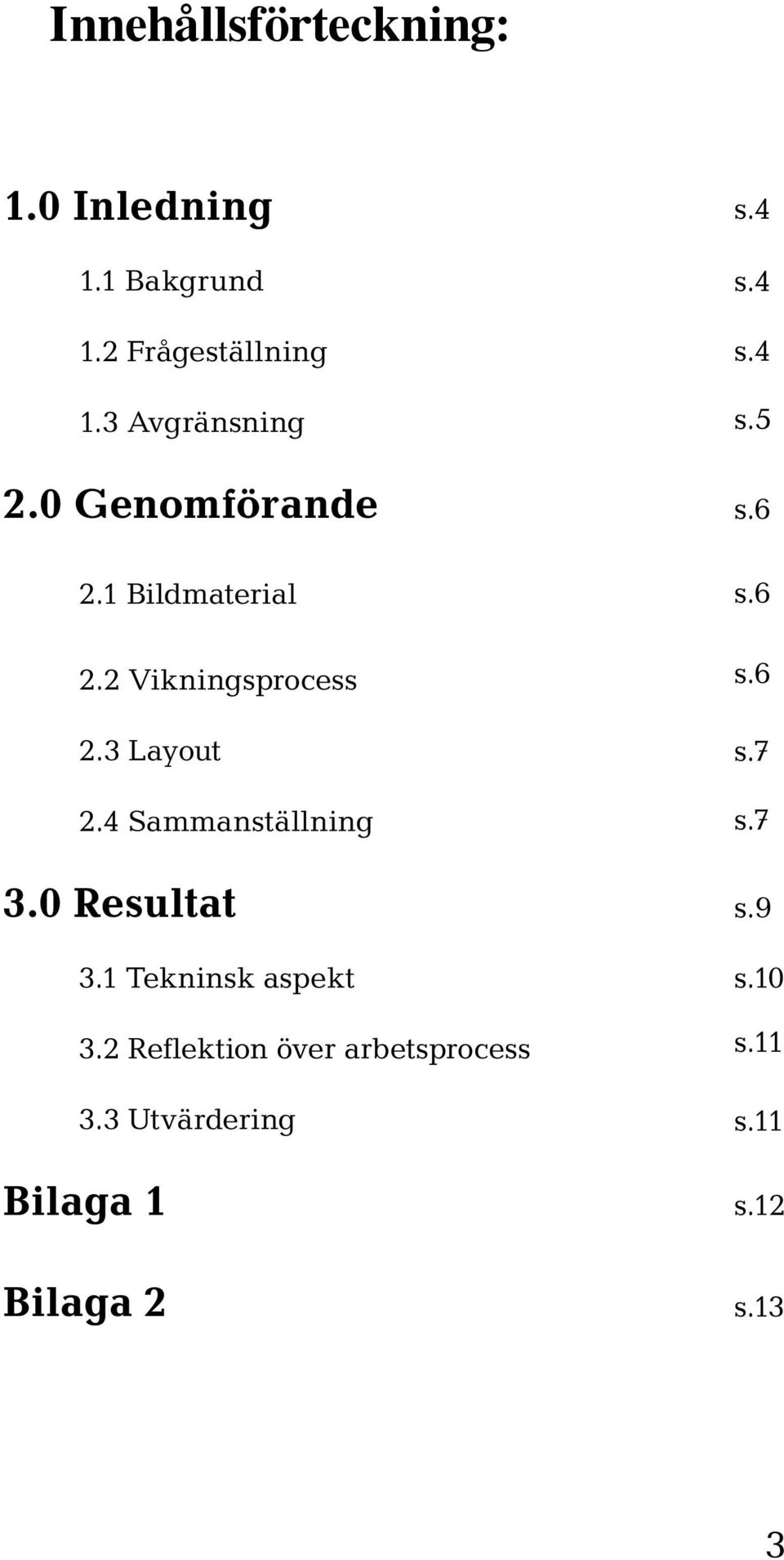 4 Sammanställning 3.0 Resultat 3.1 Tekninsk aspekt 3.