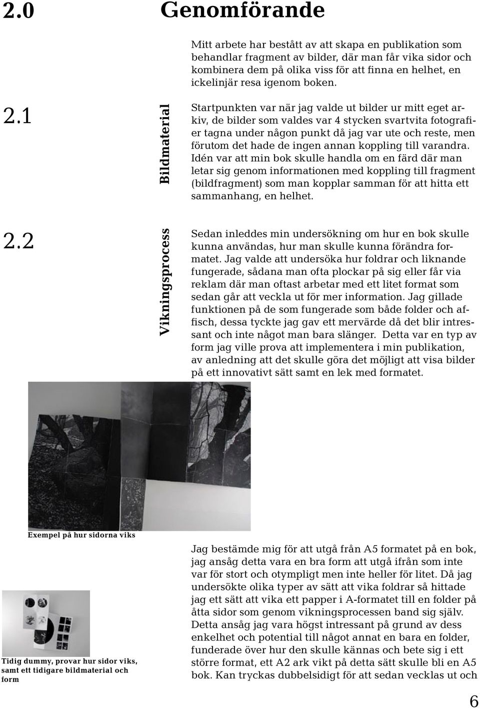 ickelinjär resa igenom boken.