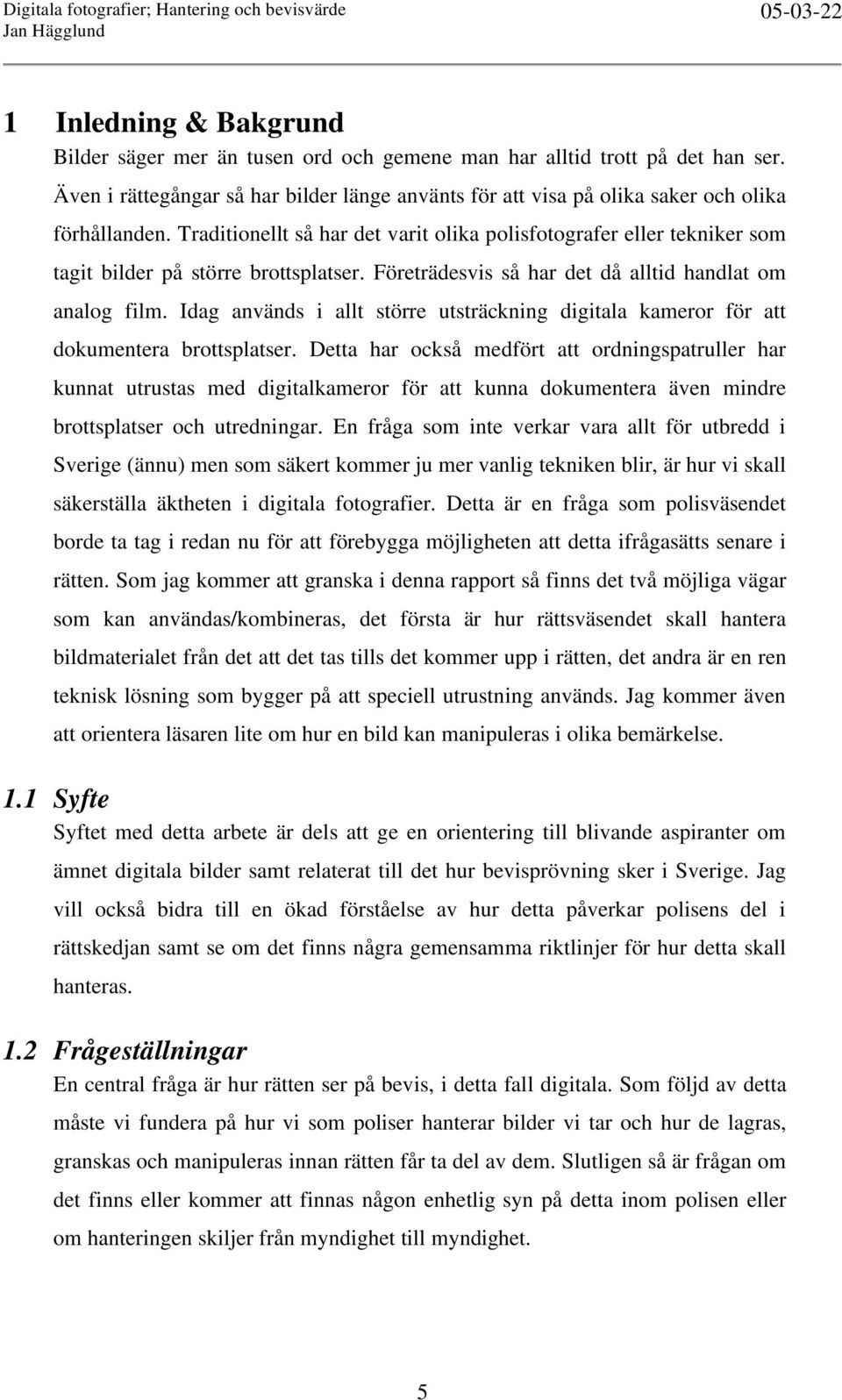 Idag används i allt större utsträckning digitala kameror för att dokumentera brottsplatser.