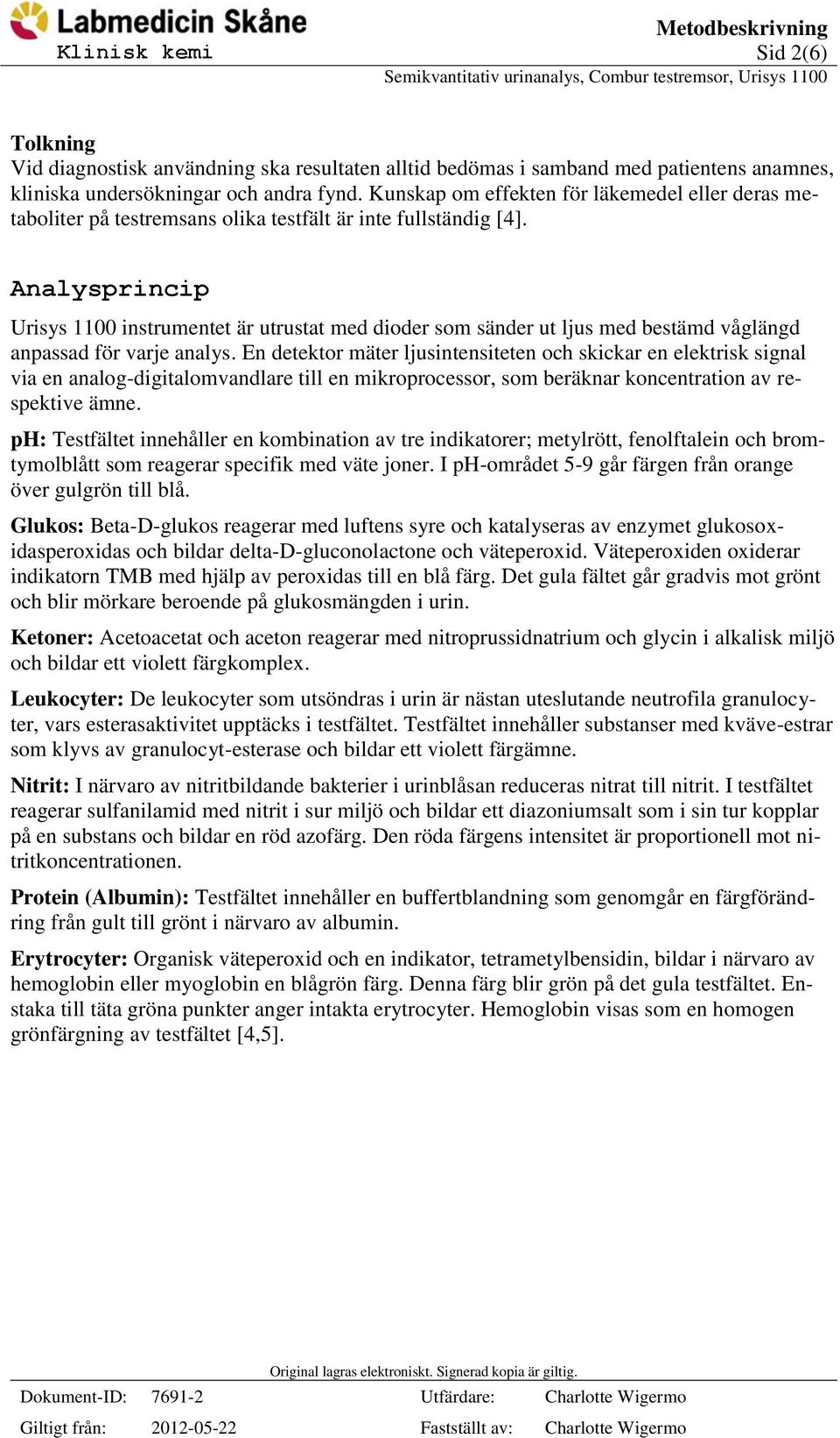 Analysprincip Urisys 1100 instrumentet är utrustat med dioder som sänder ut ljus med bestämd våglängd anpassad för varje analys.