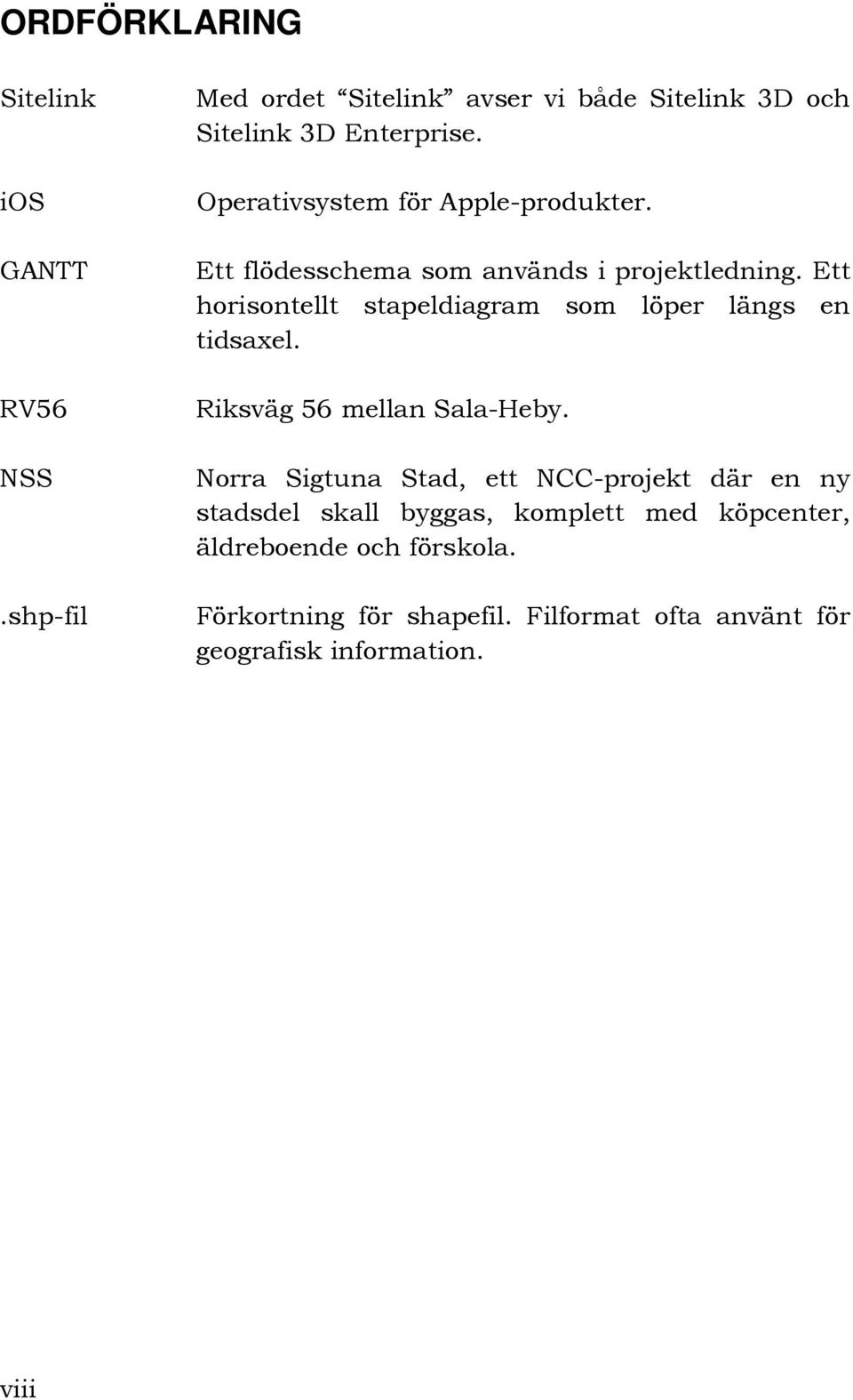 Ett horisontellt stapeldiagram som löper längs en tidsaxel. Riksväg 56 mellan Sala-Heby.