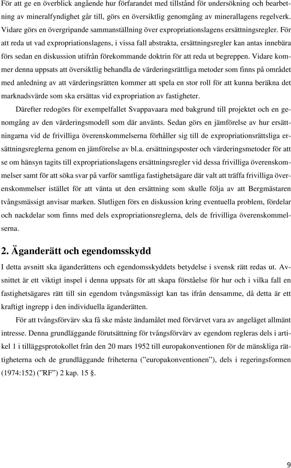 För att reda ut vad expropriationslagens, i vissa fall abstrakta, ersättningsregler kan antas innebära förs sedan en diskussion utifrån förekommande doktrin för att reda ut begreppen.