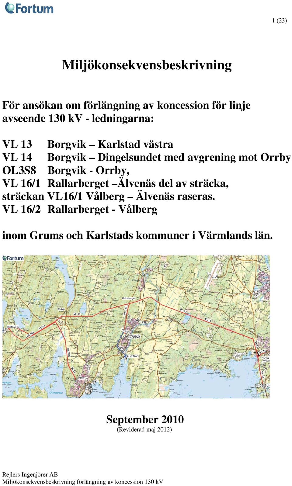 Borgvik - Orrby, VL 16/1 Rallarberget Älvenäs del av sträcka, sträckan VL16/1 Vålberg Älvenäs raseras.