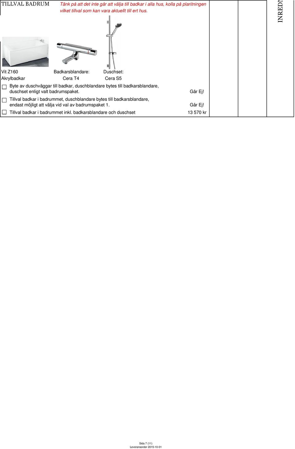 INREDNING I B Vit Z160 Badkarsblandare: Akrylbadkar Cera T4 Cera S5 Byte av duschväggar till badkar, duschblandare bytes till