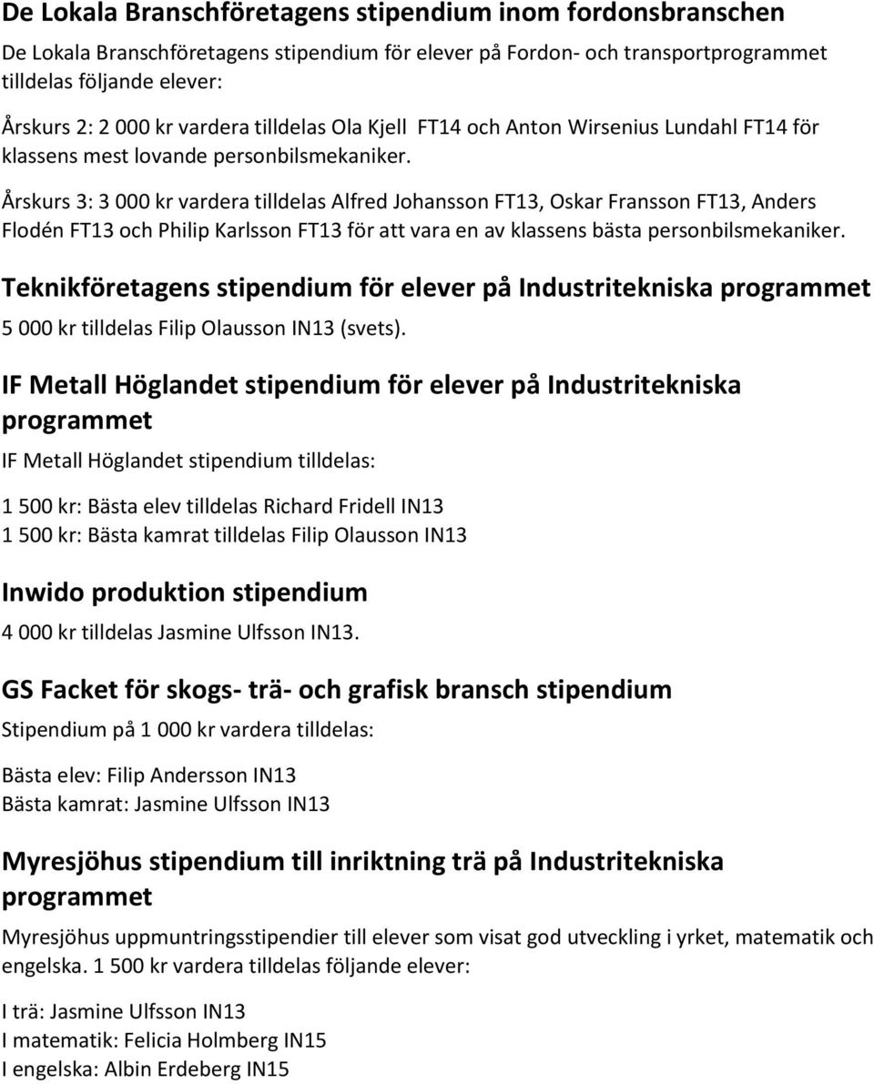 Årskurs 3: 3 000 kr vardera tilldelas Alfred Johansson FT13, Oskar Fransson FT13, Anders Flodén FT13 och Philip Karlsson FT13 för att vara en av klassens bästa personbilsmekaniker.