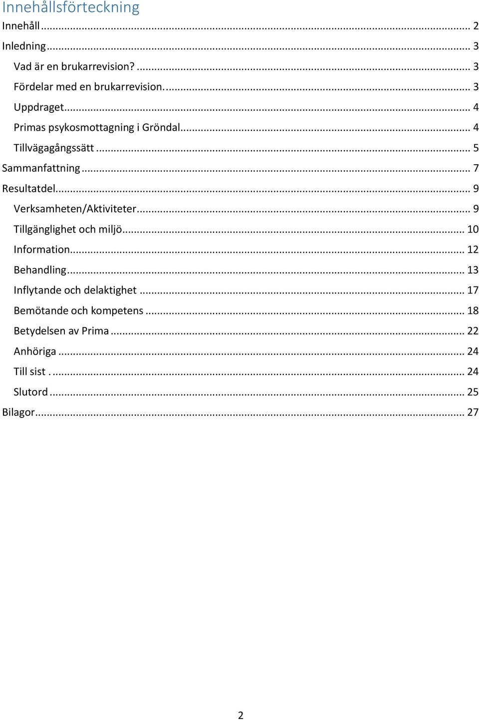 .. 9 Verksamheten/Aktiviteter... 9 Tillgänglighet och miljö... 10 Information... 12 Behandling.