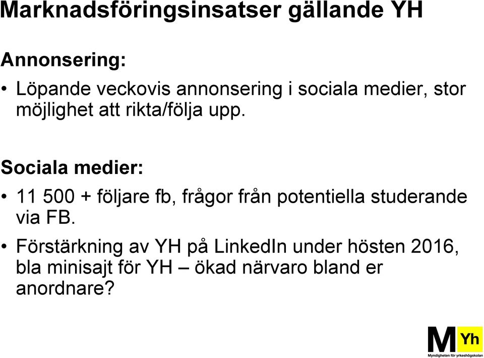 Sociala medier: 11 500 + följare fb, frågor från potentiella studerande via FB.