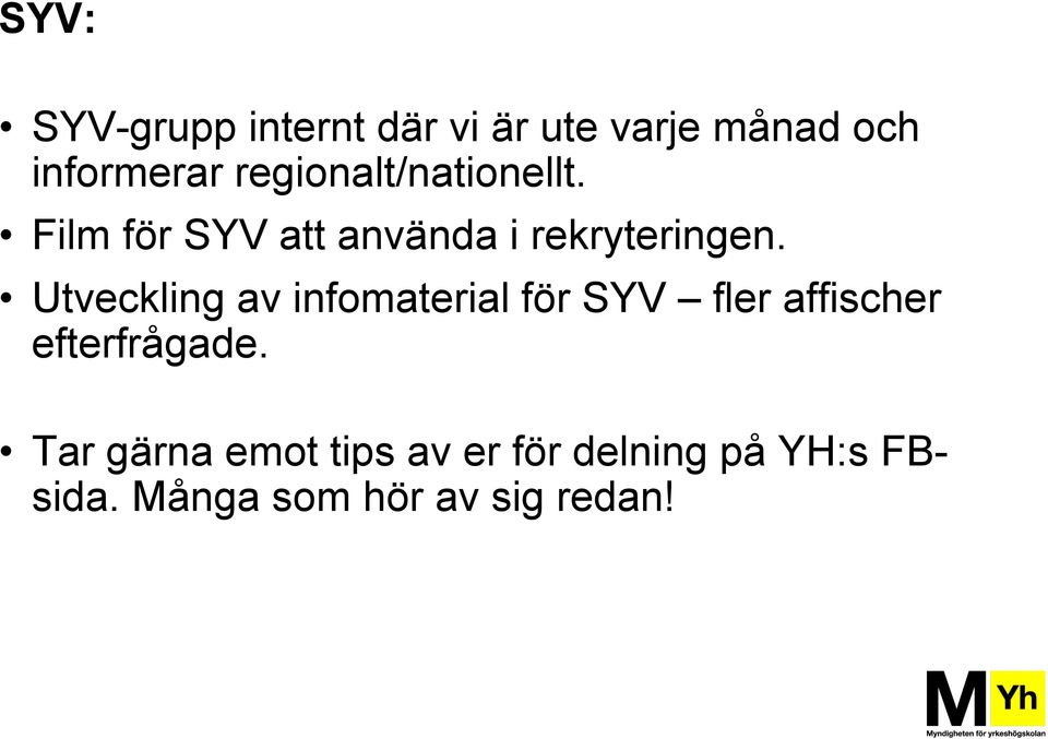 Utveckling av infomaterial för SYV fler affischer efterfrågade.