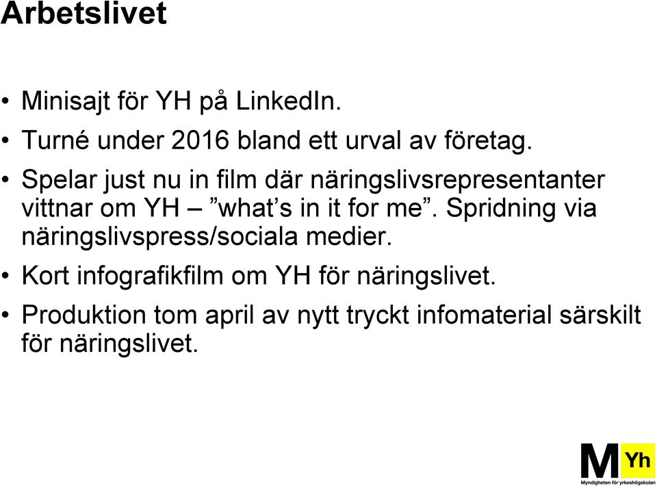 me. Spridning via näringslivspress/sociala medier.
