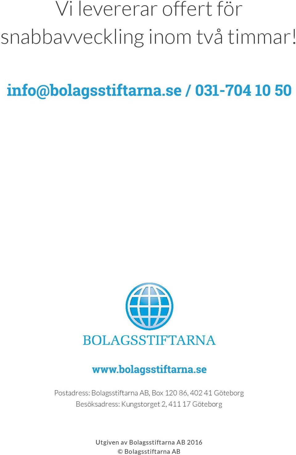 Postadress: Bolagsstiftarna AB, Box 120 86, 402 41