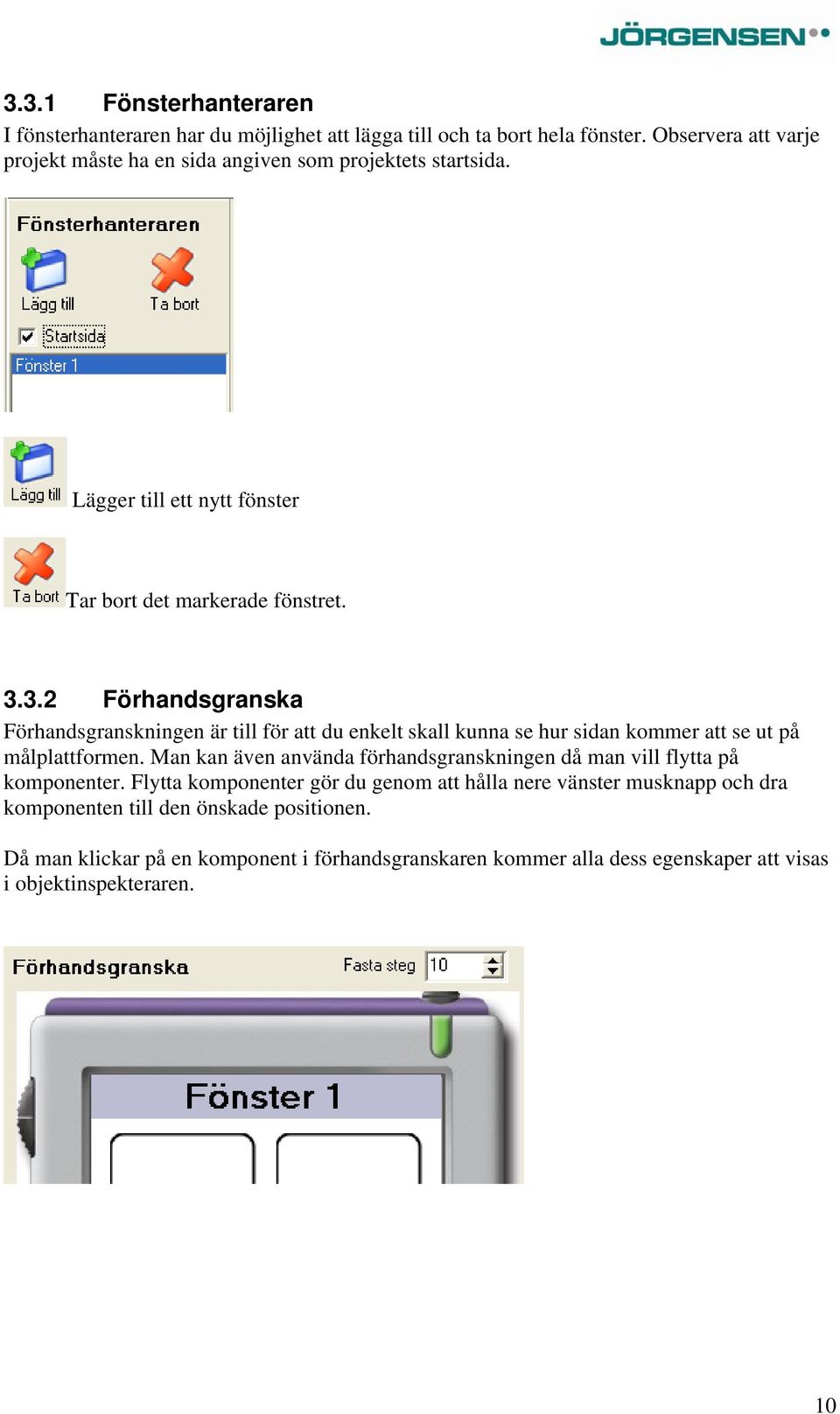 3.2 Förhandsgranska Förhandsgranskningen är till för att du enkelt skall kunna se hur sidan kommer att se ut på målplattformen.