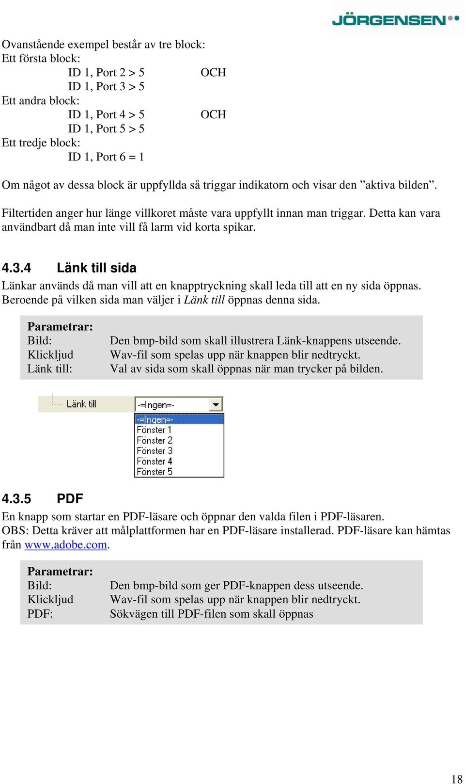 Detta kan vara användbart då man inte vill få larm vid korta spikar. 4.3.4 Länk till sida Länkar används då man vill att en knapptryckning skall leda till att en ny sida öppnas.
