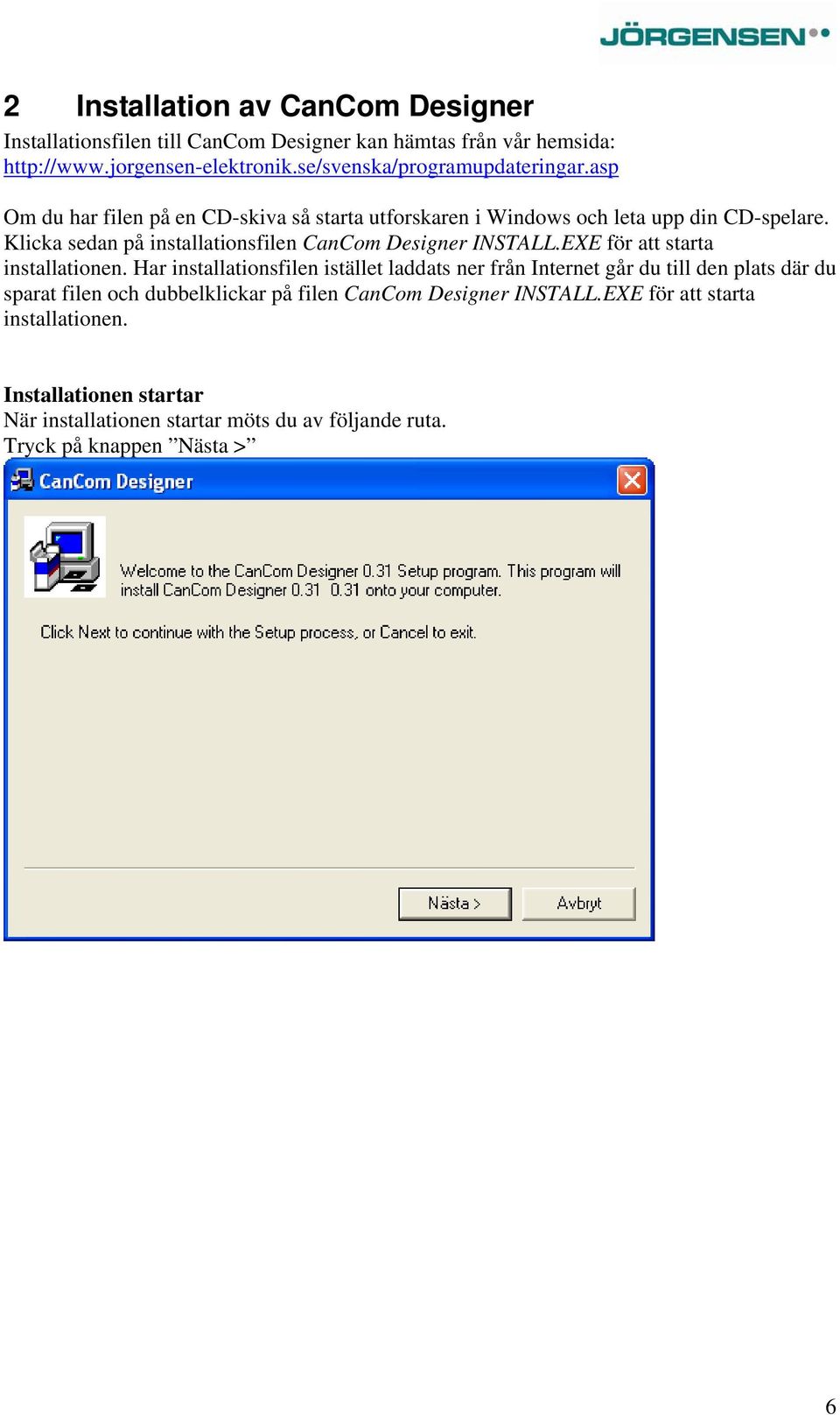 Klicka sedan på installationsfilen CanCom Designer INSTALL.EXE för att starta installationen.