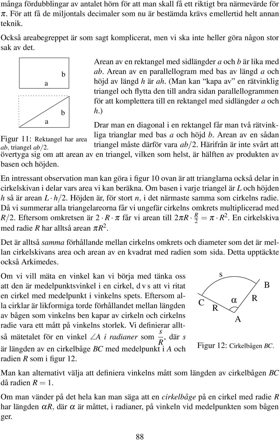 Arean av en parallellogram med bas av längd a och a höjd av längd h är ah.