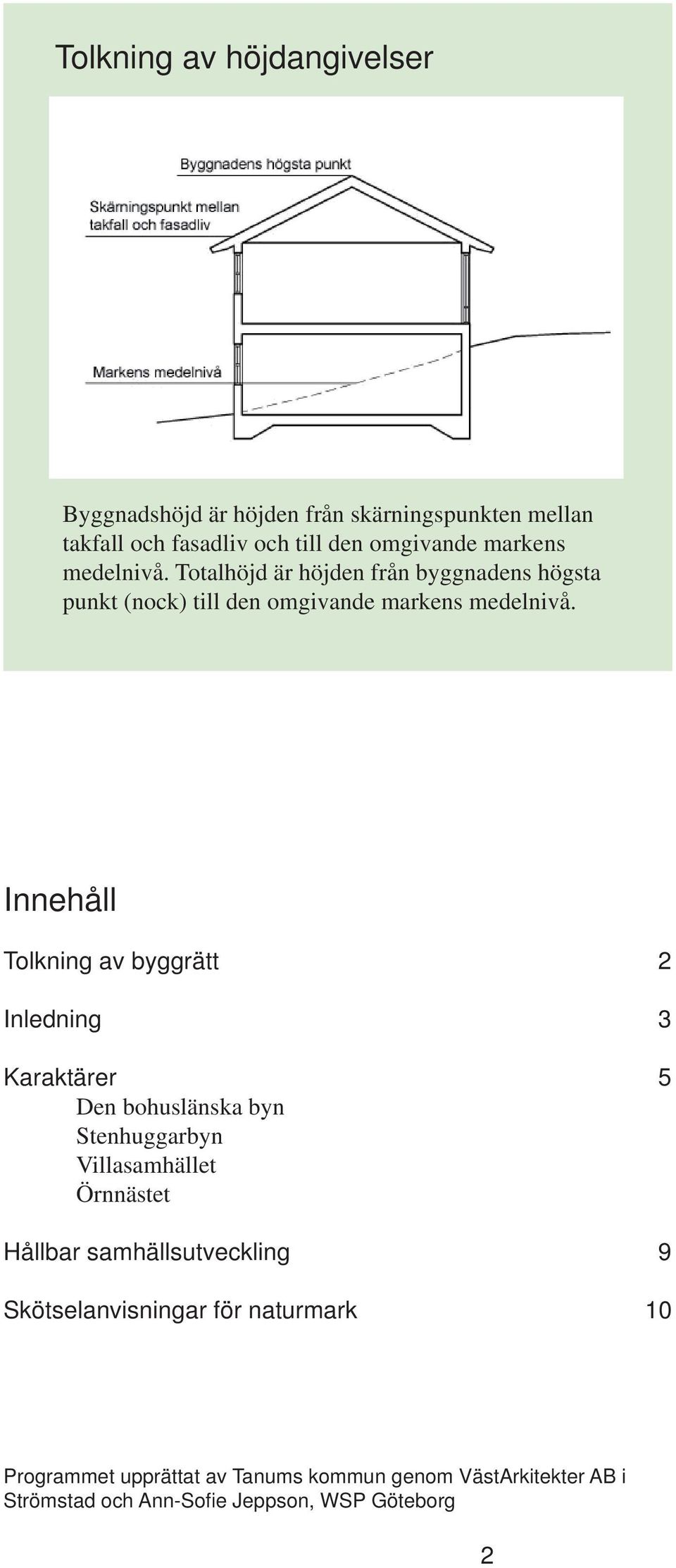Innehåll Tolkning av byggrätt 2 Inledning 3 Karaktärer 5 Den bohuslänska byn Stenhuggarbyn Villasamhället Örnnästet Hållbar