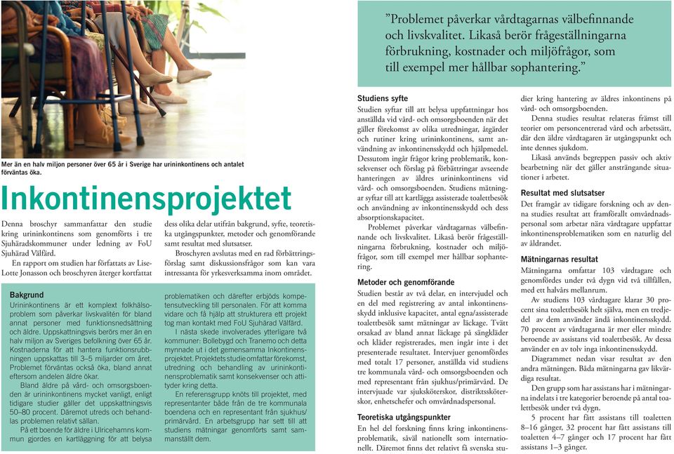 Inkontinensprojektet Denna broschyr sammanfattar den studie kring urininkontinens som genomförts i tre Sjuhäradskommuner under ledning av FoU Sjuhärad Välfärd.