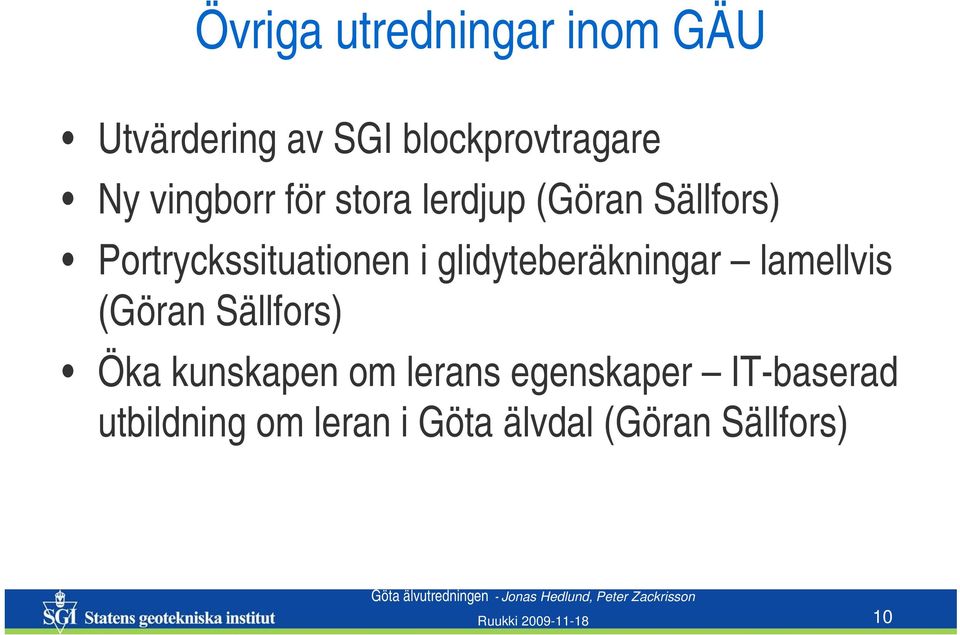 glidyteberäkningar lamellvis (Göran Sällfors) Öka kunskapen om lerans