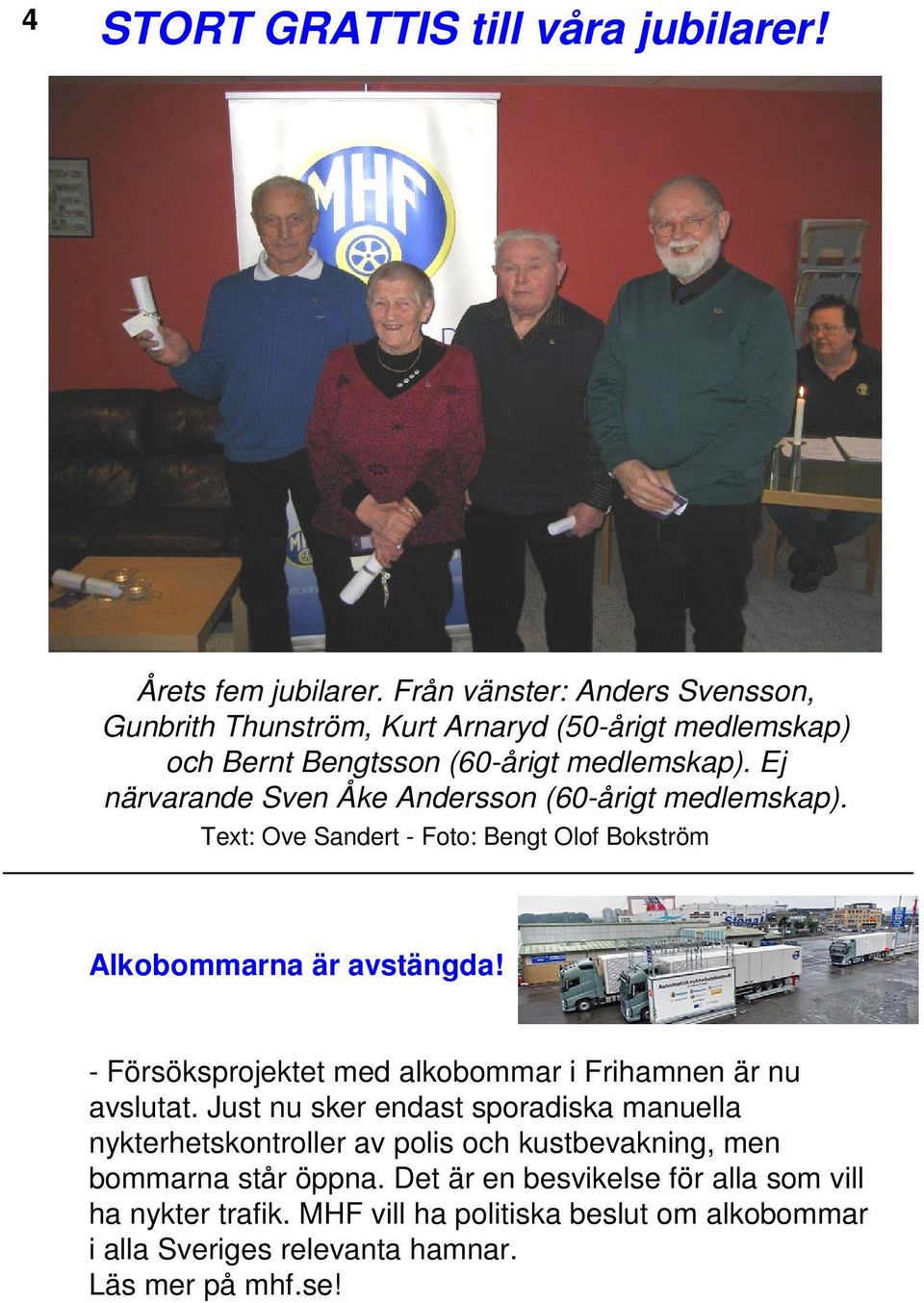 Ej närvarande Sven Åke Andersson (60-årigt medlemskap). - Foto: Bengt Olof Bokström Alkobommarna är avstängda!