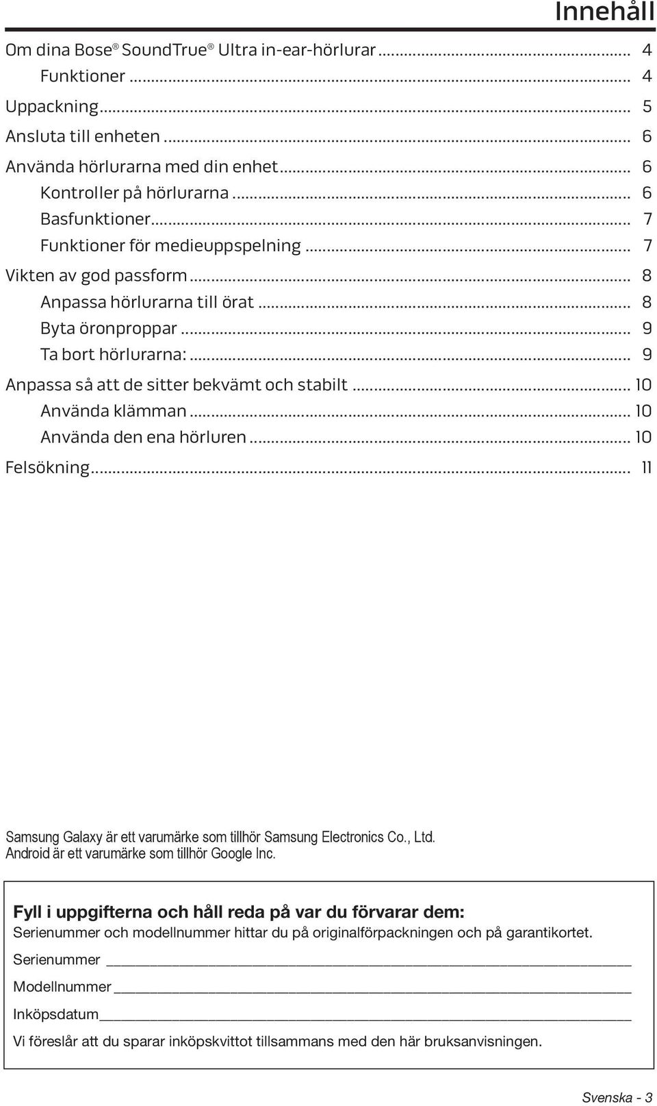 .. 10 Använda klämman... 10 Använda den ena hörluren... 10 Felsökning... 11 Samsung Galaxy är ett varumärke som tillhör Samsung Electronics Co., Ltd. Android är ett varumärke som tillhör Google Inc.