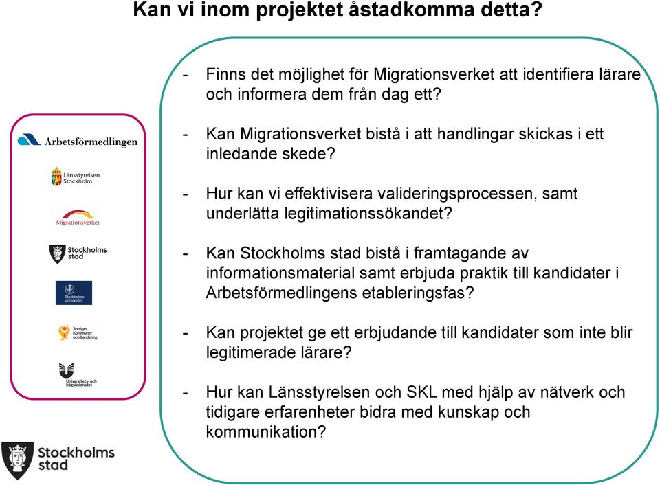 Stockholms - Kan Stockholms stads utbildningsförvaltning stad bistå i framtagande av informationsmaterial samt erbjuda praktik till kandidater i Arbetsförmedlingens