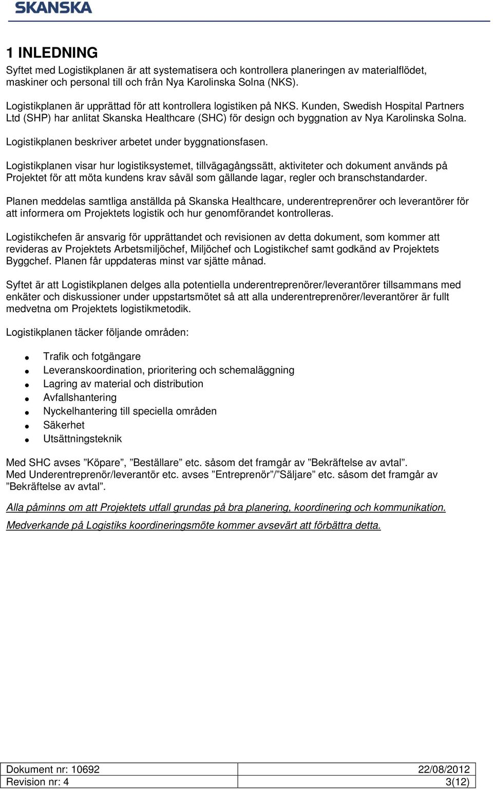 Logistikplanen beskriver arbetet under byggnationsfasen.