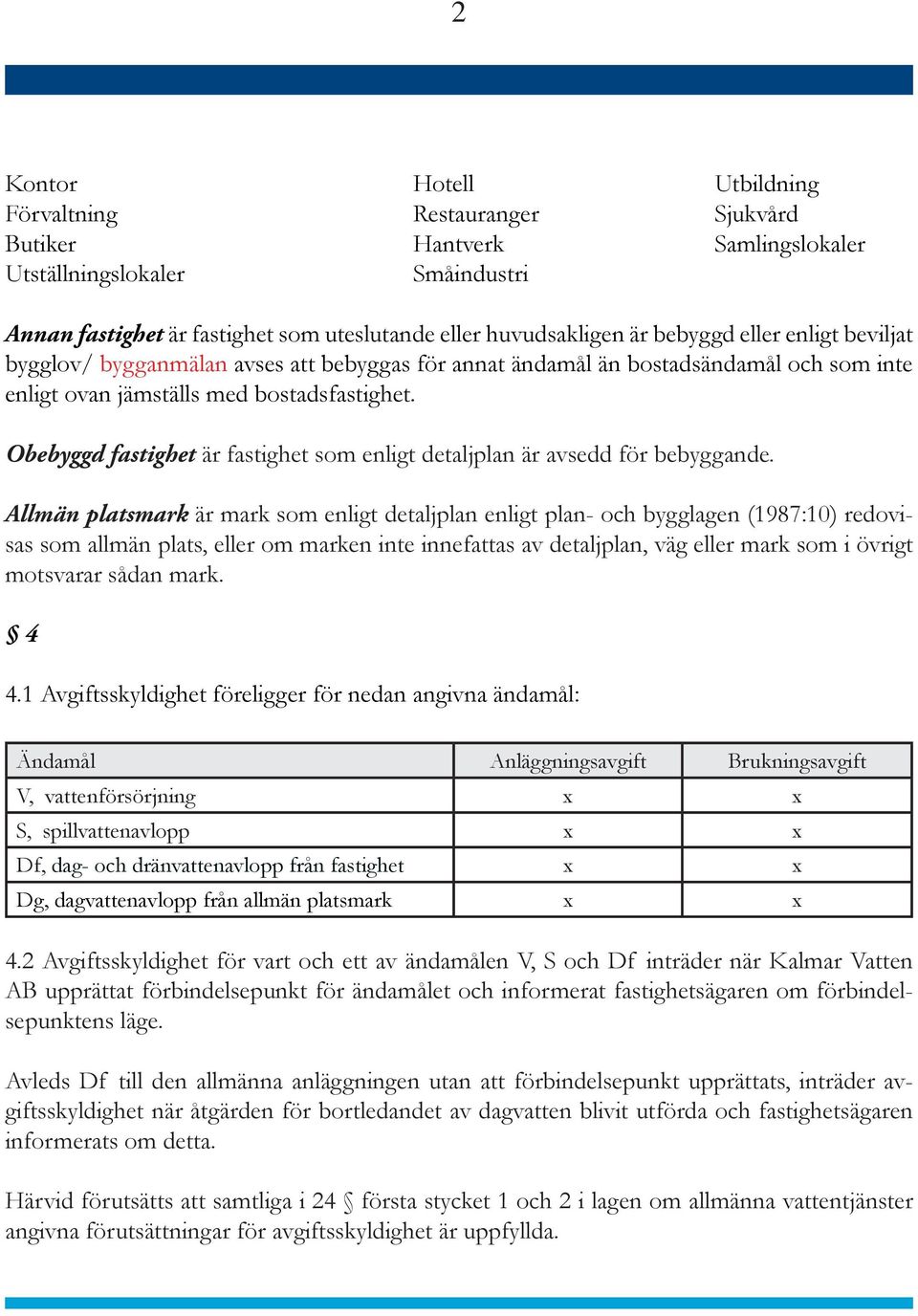 Obebyggd fastighet är fastighet som enligt detaljplan är avsedd för bebyggande.