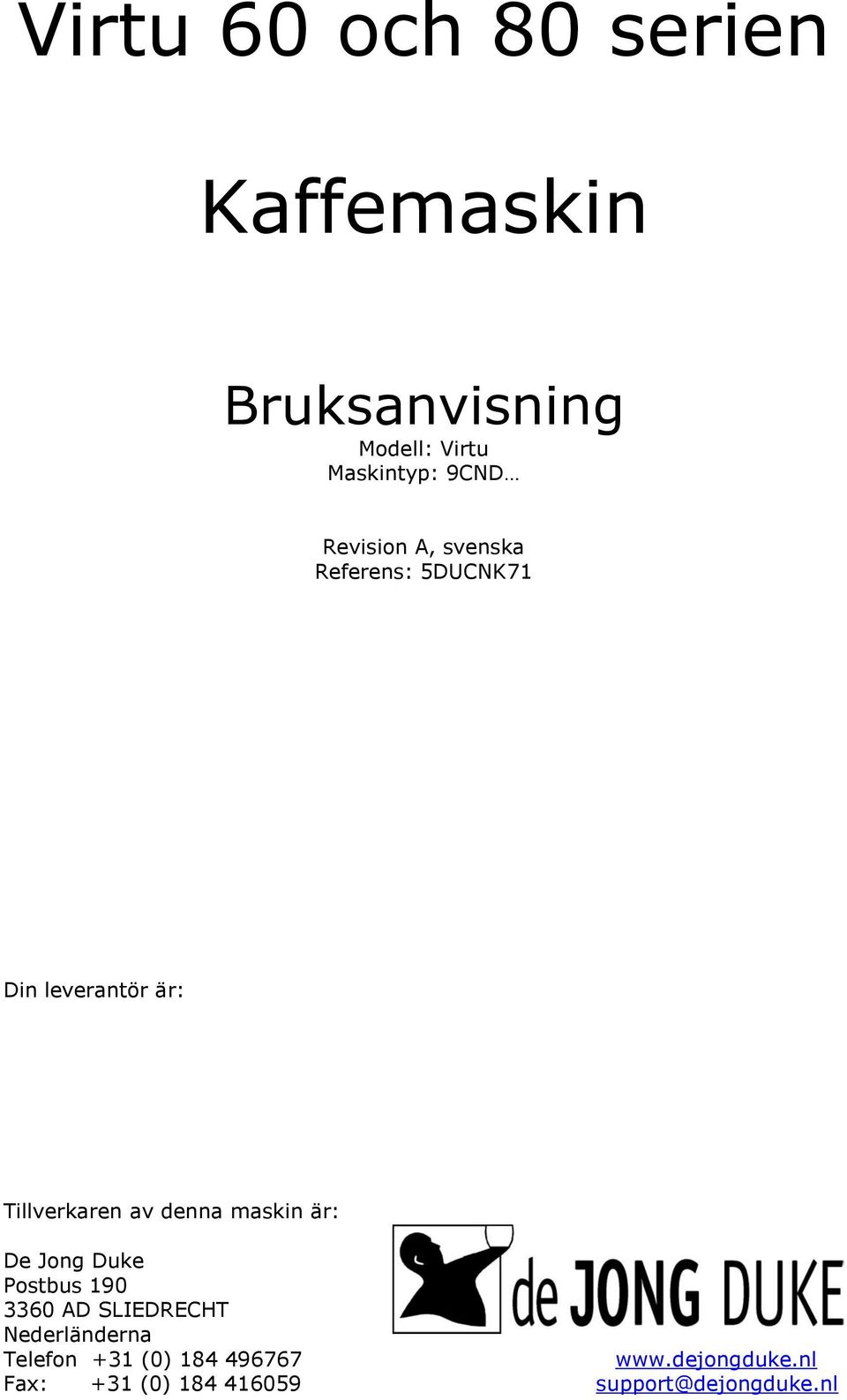 maskin är: De Jong Duke Postbus 190 3360 AD SLIEDRECHT Nederländerna Telefon